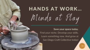 graphic with person creating ceramics pottery at wheel with text: Hands at work. Minds at play. San Diego Craft Collective