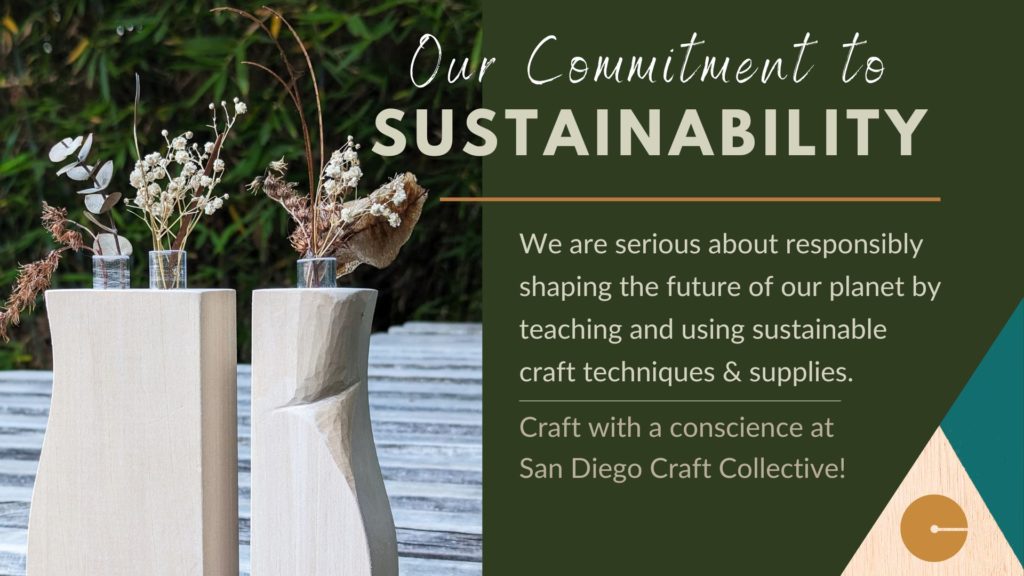 graphic with our commitment to sustainability at san diego craft collective, photo of woodworking bud vases outdoors on table