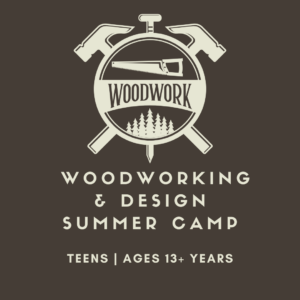 Summer Teens Woodworking & Design Camp at San Diego Craft Collective, Ages 13+yrs